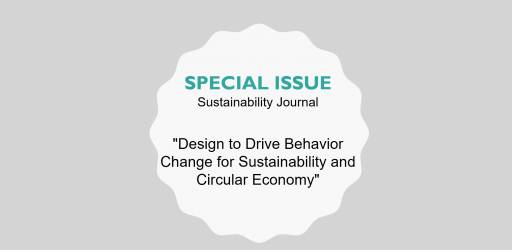 Special Issue "Design to Drive Behavior Change for Sustainability and Circular Economy"